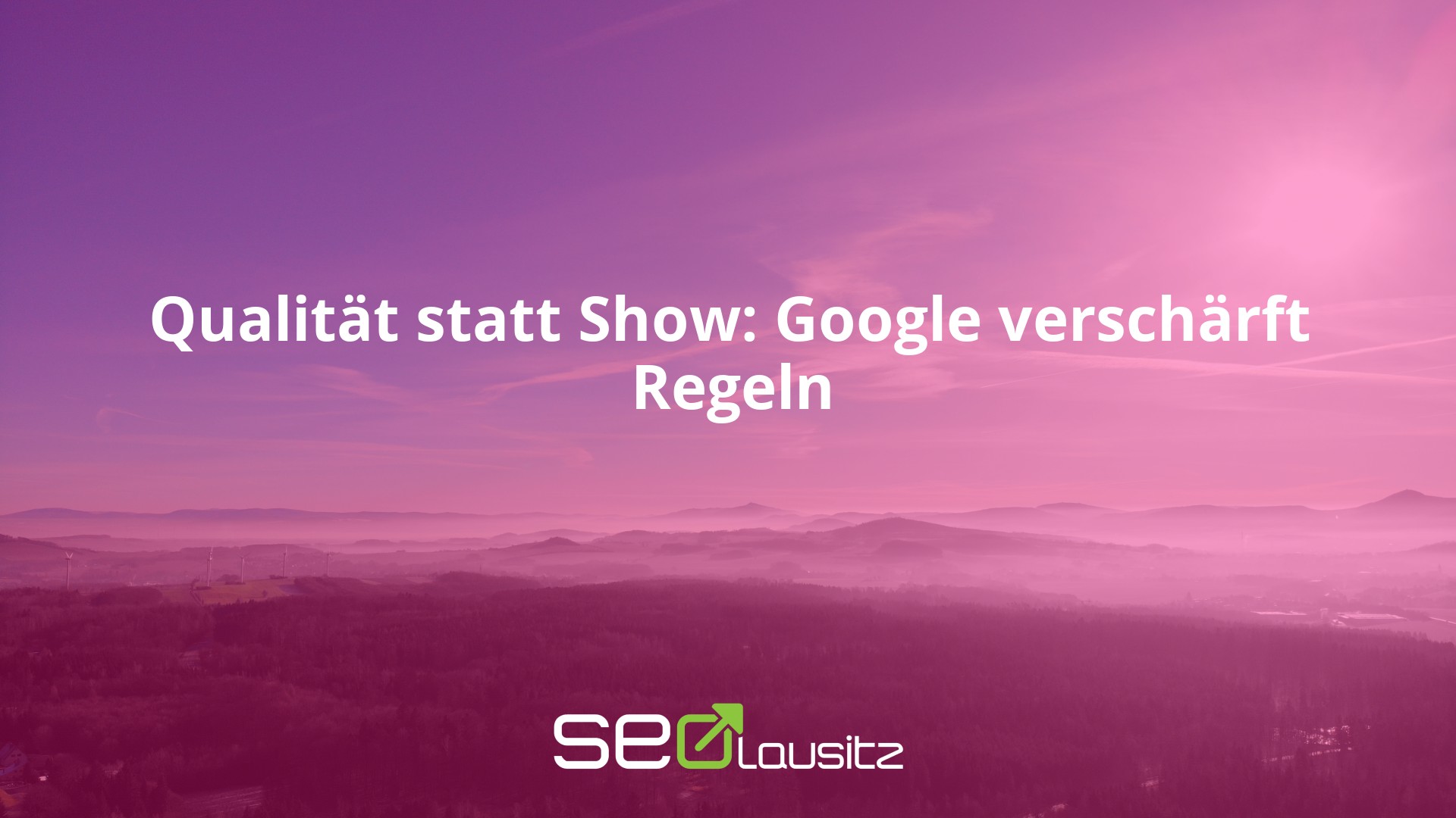 Qualität statt Show: Google verschärft Regeln